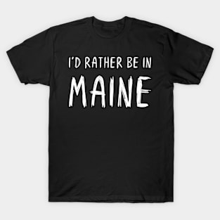 Funny 'I'D RATHER BE IN MAINE' white scribbled scratchy handwritten text T-Shirt